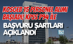 KOSGEB 15 PERSONEL ALIMI BAŞLADI! KPSS P94 İLE BAŞVURU ŞARTLARI AÇIKLANDI