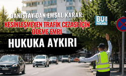 DANİŞTAY’DAN EMSAL KARAR: KESİNLEŞMEYEN TRAFİK CEZASI İÇİN ÖDEME EMRİ HUKUKA AYKIRI