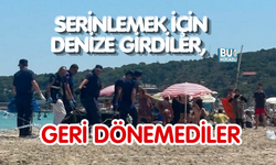 SERİNLEMEK İÇİN DENİZE GİRDİLER, GERİ DÖNEMEDİLER