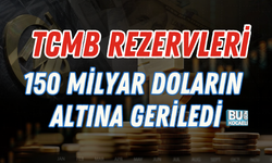 TCMB REZERVLERİ 150 MİLYAR DOLARIN ALTINA GERİLEDİ
