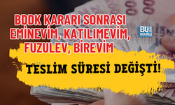 BDDK KARARI SONRASI EMİNEVİM, KATILIMEVİM, FUZULEV, BİREVİM TESLİM SÜRESİ DEĞİŞTİ!