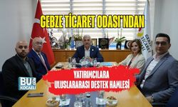 GEBZE TİCARET ODASI’NDAN YATIRIMCILARA ULUSLARARASI DESTEK HAMLESİ