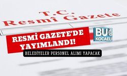 25 TEMMUZ 2026 RESMİ GAZETE KARARLARI AÇIKLANDI: BELEDİYELER PERSONEL ALIMI YAPACAK
