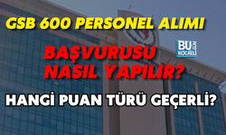 GSB 600 PERSONEL ALIMI BAŞVURUSU NASIL YAPILIR? HANGİ PUAN TÜRÜ GEÇERLİ?