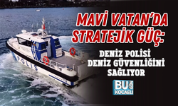 MAVİ VATAN’DA STRATEJİK GÜÇ: DENİZ POLİSİ DENİZ GÜVENLİĞİNİ SAĞLIYOR