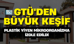 GTÜ'DEN BÜYÜK KEŞİF: PLASTİK YİYEN MİKROORGANİZMA İZOLE EDİLDİ