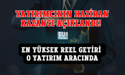 YATIRIMCININ HAZİRAN KAZANCI AÇIKLANDI! EN YÜKSEK REEL GETİRİ O YATIRIM ARACINDA