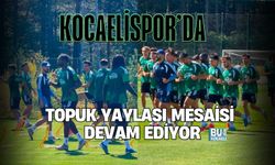KOCAELİSPOR’DA TOPUK YAYLASI MESAİSİ DEVAM EDİYOR