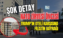 NATO ZİRVESİ ÖNCESİ ŞOK DETAY: TRUMP’IN OTELİ KARŞISINA FİLİSTİN BAYRAĞI