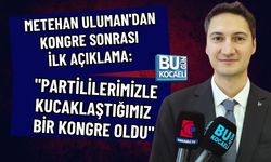 METEHAN ULUMAN'DAN KONGRE SONRASI İLK AÇIKLAMA: "PARTİLİLERİMİZLE KUCAKLAŞTIĞIMIZ BİR KONGRE OLDU"