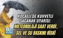KOCAELİ’DE KUVVETLİ SAĞANAK UYARISI: METEOROLOJİ SAAT VERDİ, SEL VE SU BASKINI RİSKİ
