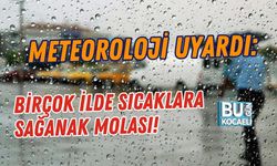 METEOROLOJİ UYARDI: BİRÇOK İLDE SICAKLARA SAĞANAK MOLASI!