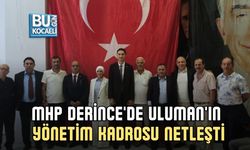 MHP DERİNCE'DE METEHAN ULUMAN'IN YÖNETİM KADROSU NETLEŞTİ