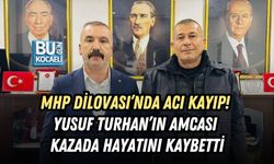 MHP DİLOVASI’NDA ACI KAYIP! YUSUF TURHAN’IN AMCASI AYDIN TURHAN KAZADA HAYATINI KAYBETTİ
