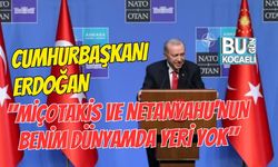 CUMHURBAŞKANI ERDOĞAN "MİÇOTAKİS VE NETANYAHU'NUN BENİM DÜNYAMDA YERİ YOK"
