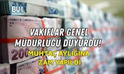 VAKIFLAR GENEL MÜDÜRLÜĞÜ DUYURDU! MUHTAÇ AYLIĞINA ZAM YAPILDI