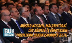 MÜSİAD KOCAELİ, MALATYA'DAKİ DEV ZİRVEDE İŞ DÜNYASININ TALEPLERİNİ BAKAN IŞIKHAN'A İLETTİ