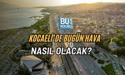 KOCAELİ’DE BUGÜN HAVA NASIL OLACAK?