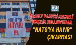 SAADET PARTİSİ KOCAELİ GENÇLİK KOLLARI’NDAN "NATO'YA HAYIR" ÇIKARMASI