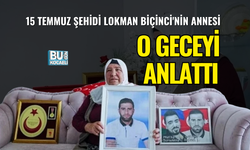 15 TEMMUZ ŞEHİDİ LOKMAN BİÇİNCİ'NİN ANNESİ O GECEYİ ANLATTI