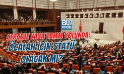 ÇERÇEVE YASA TBMM YOLUNDA: ÖCALAN İÇİN STATÜ OLACAK MI?