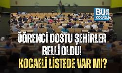 ÖĞRENCİ DOSTU ŞEHİRLER BELLİ OLDU! KOCAELİ LİSTEDE VAR MI?