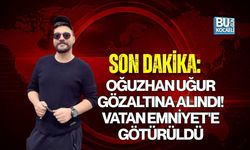 SON DAKİKA: OĞUZHAN UĞUR GÖZALTINA ALINDI! VATAN EMNİYET'E GÖTÜRÜLDÜ! OĞUZHAN UĞUR KİMDİR?