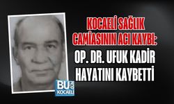 KOCAELİ SAĞLIK CAMİASININ ACI KAYBI: OP. DR. UFUK KADİR HAYATINI KAYBETTİ