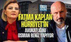FATMA KAPLAN HÜRRİYET’İN AVUKATLIĞINI OSMAN BENİZ YAPIYOR