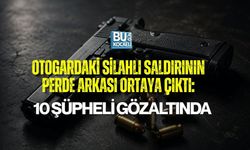 OTOGARDAKİ SİLAHLI SALDIRININ PERDE ARKASI ORTAYA ÇIKTI: 10 ŞÜPHELİ GÖZALTINDA