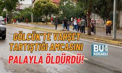 GÖLCÜK'TE VAHŞET TARTIŞTIĞI AMCASINI PALAYLA ÖLDÜRDÜ!