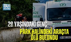 29 YAŞINDAKİ GENÇ PARK HALİNDEKİ ARAÇTA ÖLÜ BULUNDU