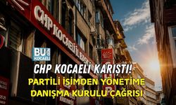 CHP KOCAELİ KARIŞTI! PARTİLİ İSİMDEN YÖNETİME DANIŞMA KURULU ÇAĞRISI
