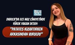 DARICA'DA ECE NAZ CİNAYETİNDE YÜREK YAKAN DETAY: "PATATES KIZARTIRKEN ARKASINDAN VURULDU"