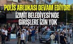 POLİS ABLUKASI DEVAM EDİYOR! İZMİT BELEDİYESİ'NDE GİRİŞLERE İZİN YOK