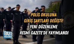 POLİS OKULUNA GİRİŞ ŞARTLARI DEĞİŞTİ! YENİ DÜZENLEME RESMÎ GAZETE'DE YAYIMLANDI
