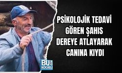 PSİKOLOJİK TEDAVİ GÖREN ŞAHIS DEREYE ATLAYARAK CANINA KIYDI