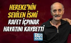 HEREKE'NİN SEVİLEN İSMİ RAFET İÇPINAR HAYATINI KAYBETTİ