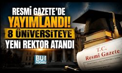 RESMİ GAZETE'DE YAYIMLANDI! 8 ÜNİVERSİTEYE YENİ REKTÖR ATANDI