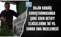 ROJİN KABAİŞ SORUŞTURMASINDA ŞOKE EDEN DETAY! ELBİSELERİNE İKİ YIL SONRA DNA İNCELEMESİ