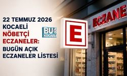 22 TEMMUZ 2026 KOCAELİ NÖBETÇİ ECZANELER: BUGÜN AÇIK ECZANELER LİSTESİ