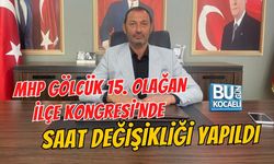 MHP GÖLCÜK 15. OLAĞAN İLÇE KONGRESİ’NDE SAAT DEĞİŞİKLİĞİ YAPILDI