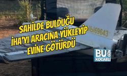 SAHİLDE BULDUĞU İHA'YI ARACINA YÜKLEYİP EVİNE GÖTÜRDÜ