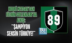 HODRİ MEYDAN’DAN FİLENİN SULTANLARI’NA ALKIŞ: “ŞAMPİYON SENSİN TÜRKİYE!”