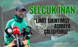 SELÇUK İNAN: “LİMİT SIKINTIMIZI AŞMAYA ÇALIŞIYORUZ”