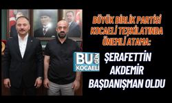 BÜYÜK BİRLİK PARTİSİ KOCAELİ TEŞKİLATINDA ÖNEMLİ ATAMA: ŞERAFETTİN AKDEMİR BAŞDANIŞMAN OLDU