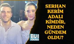 SERHAN KERİM ADALI KİMDİR, NEDEN GÜNDEM OLDU?