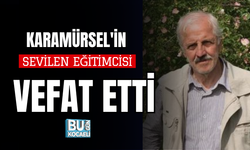 KARAMÜRSEL'İN SEVİLEN EĞİTİMCİSİ VEFAT ETTİ