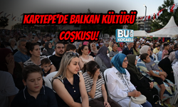 KARTEPE'DE BALKAN KÜLTÜRÜ COŞKUSU! FESTİVAL RENKLİ GÖRÜNTÜLERE SAHNE OLDU