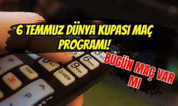 6 TEMMUZ DÜNYA KUPASI MAÇ PROGRAMI! BUGÜN MAÇ VAR MI, HANGİ KANALDA?